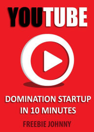 Title: YouTube Domination Startup in 10 minutes, Author: Freebie Johnny