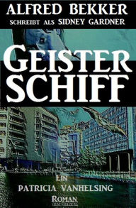 Title: Geisterschiff (Ein Patricia Vanhelsing Roman), Author: Alfred Bekker