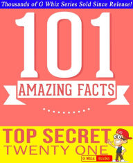 Title: Top Secret Twenty One - 101 Amazing Facts You Didn't Know (GWhizBooks.com), Author: G Whiz