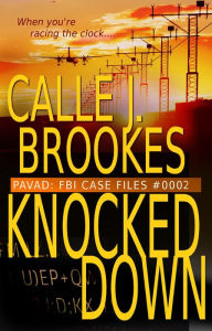 Title: #0002 Knocked Down (PAVAD: FBI Case Files, #2), Author: Calle J. Brookes