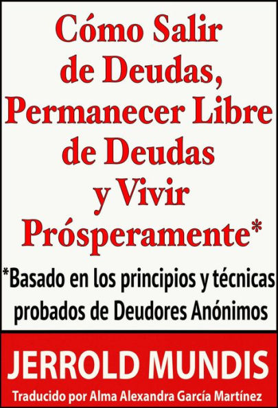 Cómo salir de deudas, permanecer libre de deudas y vivir prósperamente