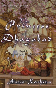 Title: The Princess of Dhagabad (The Spirits of the Ancient Sands, #1), Author: Anna Kashina