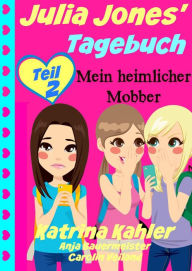 Title: Julia Jones' Tagebuch - Teil 2 - Mein heimlicher Mobber, Author: Katrina Kahler