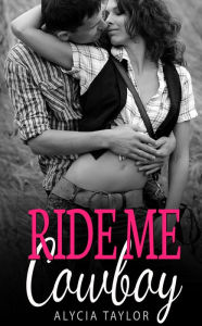 Title: Ride Me Cowboy, Author: Alycia Taylor