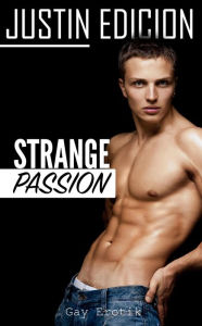 Title: Strange Passion [Gay Erotik], Author: Justin Edicion