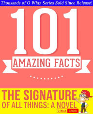 Title: The Signature of All Things - 101 Amazing Facts You Didn't Know (GWhizBooks.com), Author: G Whiz