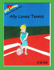 Title: Ally Loves Tennis (Ally Loves Sports, #2), Author: CE Butler