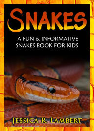 Title: Snakes: A Fun & Informative Snakes Book for Kids, Author: Jessica R. Lambert