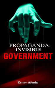 Title: Propaganda: Invisible Government, Author: Kenny Afonin