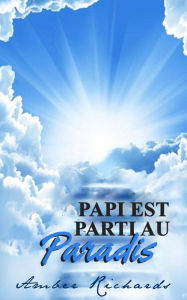 Title: Papi est parti au Paradis, Author: Amber Richards