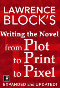 Title: Writing the Novel from Plot to Print to Pixel, Author: Lawrence Block