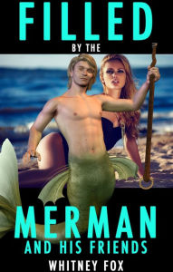 Title: Filled By The Merman And His Friends, Author: Whitney Fox