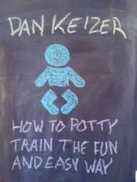 Title: How To Potty Train the Fun and Easy Way, Author: Dan Keizer