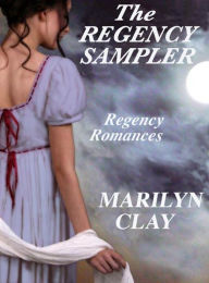 Title: The Regency Sampler - Regency Romances, Author: Marilyn Clay