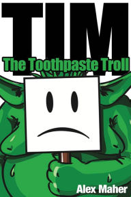 Title: Tim, the toothpaste troll, Author: A L Maher