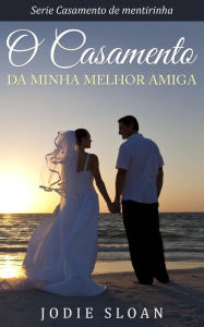 Title: O casamento da minha melhor amiga, Author: Jodie Sloan