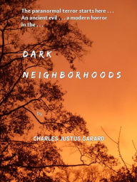Title: Dark Neighborhoods (The Dark Journeys Trilogy, #1), Author: Charles Justus Garard