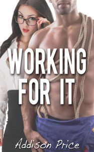 Title: Working for It, Author: Addison Price