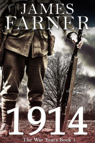 Title: 1914 (The War Years, #1), Author: James Farner
