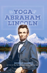 Title: The Yoga of Abraham Lincoln, Author: Richard Salva