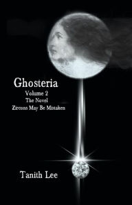 Title: Ghosteria 2: The Novel: Zircons May Be Mistaken, Author: Tanith Lee