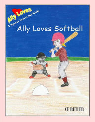 Title: Ally Loves Softball (Ally Loves Sports, #3), Author: CE Butler