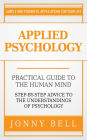 Applied Psychology: Practical Guide to the Human Mind, Step-by-Step Advice to the Understandings of Psychology