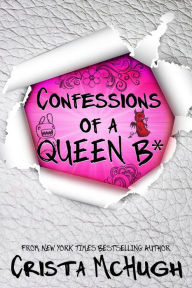 Title: Confessions of a Queen B* (Queen B* Series #1), Author: Crista McHugh