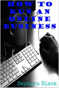 Title: How to Run an Online Business, Author: Sephora Black