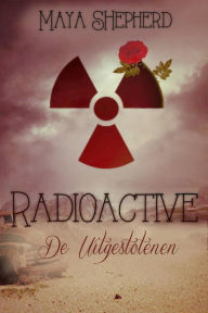 Title: Radioactive, De Uitgestotenen, Author: Maya Shepherd