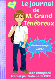 Title: Le journal de M. Grand Ténébreux - Ma vie a change - Livre 1, Author: Kaz Campbell