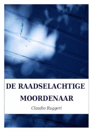 Title: De Raadselachtige Moordenaar, Author: Claudio Ruggeri