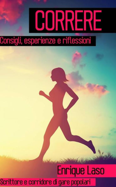 Correre - Consigli, esperienze e riflessioni