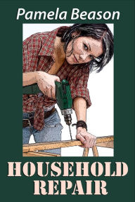 Title: Household Repair: A Short Story, Author: Pamela Beason