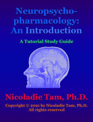 Title: Neuropsychopharmacology: An Introduction: A Tutorial Study Guide (Science Textbook Series), Author: Nicoladie Tam