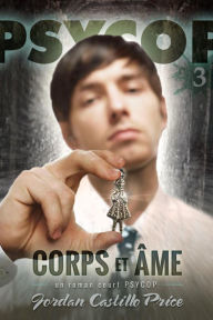 Title: Corps et âme : un roman court PsyCop, Author: Jordan Castillo Price