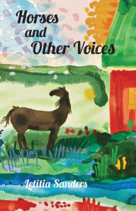 Title: Horses and Other Voices, Author: Letitia Sanders