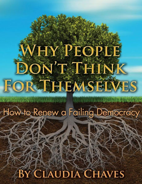 Why People Don't Think For Themselves -- How To Renew A Failing Democracy