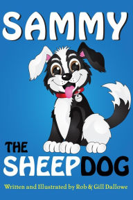 Title: Sammy The Sheep Dog (Adventures of Sammy The Sheep Dog, #1), Author: Rob Dallowe