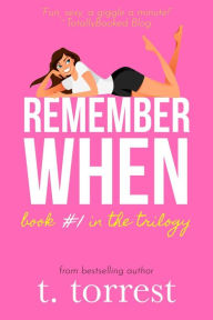 Title: Remember When (Remember When Trilogy, #1), Author: T. Torrest