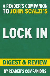 Title: Lock In: A Novel of the Near Future (Lock In Series) by John Scalzi Digest & Review, Author: Reader's Companions