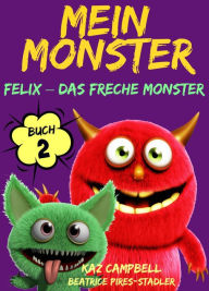 Title: Mein Monster - Buch 2 - Felix - das freche Monster, Author: Kaz Campbell