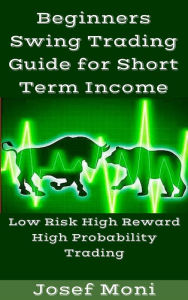 Title: Beginners Swing Trading Guide for Short Term Income, Author: Josef Moni