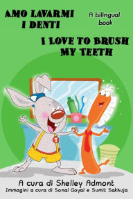 Title: Amo lavarmi i denti I Love to Brush My Teeth (Italian English Bilingual Edition), Author: Shelley Admont