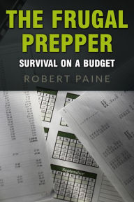 Title: The Frugal Prepper: Survival on a Budget, Author: Robert Paine