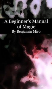 Title: A Beginner's Manual of Magic, Author: Benjamin Miro