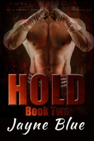 Title: Hold Book 2 (Hold Trilogy - MMA Romance, #2), Author: Jayne Blue