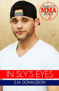 Title: In Sly's Eyes (Marco's MMA Boys, #2), Author: SM Donaldson