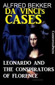 Title: Leonardo and the Conspirators of Florence (Da Vinci's Cases, #1), Author: Alfred Bekker