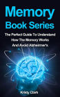 Memory Book Series - The Perfect Guide To Understand How The Memory Works And Avoid Alzheimer's. (Memory Loss Book Series, #4)
